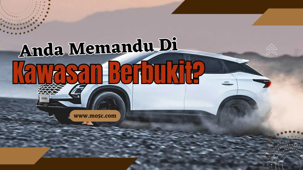 Memandu Di Kawasan Berbukit? Ikut Tips Ini